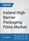 Ireland High Barrier Packaging Films Market: Prospects, Trends Analysis, Market Size and Forecasts up to 2030 - Product Thumbnail Image