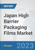 Japan High Barrier Packaging Films Market: Prospects, Trends Analysis, Market Size and Forecasts up to 2030- Product Image