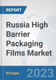 Russia High Barrier Packaging Films Market: Prospects, Trends Analysis, Market Size and Forecasts up to 2030- Product Image