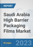 Saudi Arabia High Barrier Packaging Films Market: Prospects, Trends Analysis, Market Size and Forecasts up to 2030- Product Image