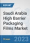 Saudi Arabia High Barrier Packaging Films Market: Prospects, Trends Analysis, Market Size and Forecasts up to 2030 - Product Image