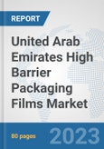 United Arab Emirates High Barrier Packaging Films Market: Prospects, Trends Analysis, Market Size and Forecasts up to 2030- Product Image