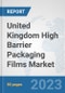 United Kingdom High Barrier Packaging Films Market: Prospects, Trends Analysis, Market Size and Forecasts up to 2030 - Product Thumbnail Image
