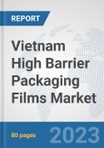 Vietnam High Barrier Packaging Films Market: Prospects, Trends Analysis, Market Size and Forecasts up to 2030- Product Image