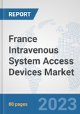 France Intravenous System Access Devices Market: Prospects, Trends Analysis, Market Size and Forecasts up to 2030- Product Image