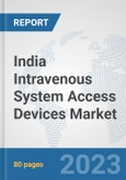 India Intravenous System Access Devices Market: Prospects, Trends Analysis, Market Size and Forecasts up to 2030- Product Image