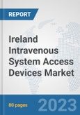 Ireland Intravenous System Access Devices Market: Prospects, Trends Analysis, Market Size and Forecasts up to 2030- Product Image