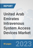 United Arab Emirates Intravenous System Access Devices Market: Prospects, Trends Analysis, Market Size and Forecasts up to 2030- Product Image