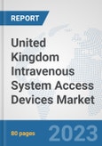 United Kingdom Intravenous System Access Devices Market: Prospects, Trends Analysis, Market Size and Forecasts up to 2030- Product Image