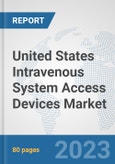 United States Intravenous System Access Devices Market: Prospects, Trends Analysis, Market Size and Forecasts up to 2030- Product Image