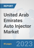 United Arab Emirates Auto Injector Market: Prospects, Trends Analysis, Market Size and Forecasts up to 2030- Product Image