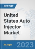 United States Auto Injector Market: Prospects, Trends Analysis, Market Size and Forecasts up to 2030- Product Image