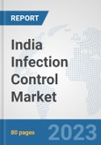 India Infection Control Market: Prospects, Trends Analysis, Market Size and Forecasts up to 2030- Product Image