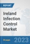 Ireland Infection Control Market: Prospects, Trends Analysis, Market Size and Forecasts up to 2030 - Product Image