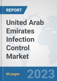 United Arab Emirates Infection Control Market: Prospects, Trends Analysis, Market Size and Forecasts up to 2030- Product Image