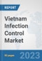 Vietnam Infection Control Market: Prospects, Trends Analysis, Market Size and Forecasts up to 2030 - Product Image