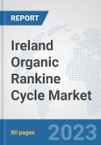 Ireland Organic Rankine Cycle Market: Prospects, Trends Analysis, Market Size and Forecasts up to 2030- Product Image