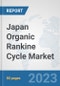 Japan Organic Rankine Cycle Market: Prospects, Trends Analysis, Market Size and Forecasts up to 2030 - Product Thumbnail Image