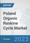 Poland Organic Rankine Cycle Market: Prospects, Trends Analysis, Market Size and Forecasts up to 2030 - Product Thumbnail Image
