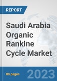 Saudi Arabia Organic Rankine Cycle Market: Prospects, Trends Analysis, Market Size and Forecasts up to 2030- Product Image