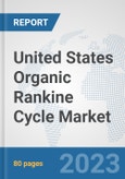 United States Organic Rankine Cycle Market: Prospects, Trends Analysis, Market Size and Forecasts up to 2030- Product Image