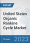 United States Organic Rankine Cycle Market: Prospects, Trends Analysis, Market Size and Forecasts up to 2030 - Product Thumbnail Image