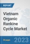 Vietnam Organic Rankine Cycle Market: Prospects, Trends Analysis, Market Size and Forecasts up to 2030 - Product Thumbnail Image