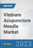Vietnam Acupuncture Needle Market: Prospects, Trends Analysis, Market Size and Forecasts up to 2030- Product Image