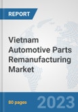 Vietnam Automotive Parts Remanufacturing Market: Prospects, Trends Analysis, Market Size and Forecasts up to 2030- Product Image