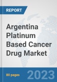 Argentina Platinum Based Cancer Drug Market: Prospects, Trends Analysis, Market Size and Forecasts up to 2030- Product Image