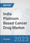 India Platinum Based Cancer Drug Market: Prospects, Trends Analysis, Market Size and Forecasts up to 2030 - Product Thumbnail Image