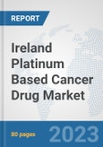 Ireland Platinum Based Cancer Drug Market: Prospects, Trends Analysis, Market Size and Forecasts up to 2030- Product Image