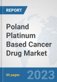 Poland Platinum Based Cancer Drug Market: Prospects, Trends Analysis, Market Size and Forecasts up to 2030- Product Image