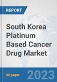South Korea Platinum Based Cancer Drug Market: Prospects, Trends Analysis, Market Size and Forecasts up to 2030- Product Image