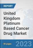 United Kingdom Platinum Based Cancer Drug Market: Prospects, Trends Analysis, Market Size and Forecasts up to 2030- Product Image