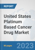 United States Platinum Based Cancer Drug Market: Prospects, Trends Analysis, Market Size and Forecasts up to 2030- Product Image