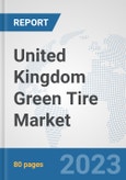 United Kingdom Green Tire Market: Prospects, Trends Analysis, Market Size and Forecasts up to 2030- Product Image