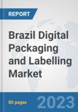 Brazil Digital Packaging and Labelling Market: Prospects, Trends Analysis, Market Size and Forecasts up to 2030- Product Image