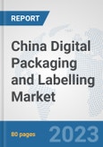 China Digital Packaging and Labelling Market: Prospects, Trends Analysis, Market Size and Forecasts up to 2030- Product Image