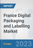 France Digital Packaging and Labelling Market: Prospects, Trends Analysis, Market Size and Forecasts up to 2030- Product Image