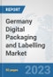 Germany Digital Packaging and Labelling Market: Prospects, Trends Analysis, Market Size and Forecasts up to 2030 - Product Thumbnail Image
