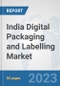 India Digital Packaging and Labelling Market: Prospects, Trends Analysis, Market Size and Forecasts up to 2030 - Product Image