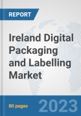 Ireland Digital Packaging and Labelling Market: Prospects, Trends Analysis, Market Size and Forecasts up to 2030- Product Image