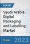Saudi Arabia Digital Packaging and Labelling Market: Prospects, Trends Analysis, Market Size and Forecasts up to 2030 - Product Thumbnail Image