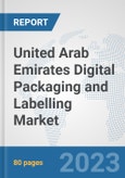 United Arab Emirates Digital Packaging and Labelling Market: Prospects, Trends Analysis, Market Size and Forecasts up to 2030- Product Image