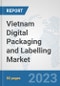 Vietnam Digital Packaging and Labelling Market: Prospects, Trends Analysis, Market Size and Forecasts up to 2030 - Product Thumbnail Image