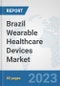 Brazil Wearable Healthcare Devices Market: Prospects, Trends Analysis, Market Size and Forecasts up to 2030 - Product Thumbnail Image