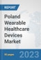 Poland Wearable Healthcare Devices Market: Prospects, Trends Analysis, Market Size and Forecasts up to 2030 - Product Thumbnail Image
