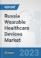 Russia Wearable Healthcare Devices Market: Prospects, Trends Analysis, Market Size and Forecasts up to 2030 - Product Image