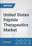 United States Peptide Therapeutics Market: Prospects, Trends Analysis, Market Size and Forecasts up to 2030- Product Image